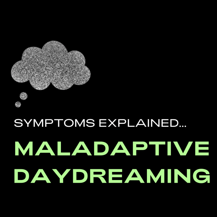 Symptoms Explained: What is Maladaptive Daydreaming?