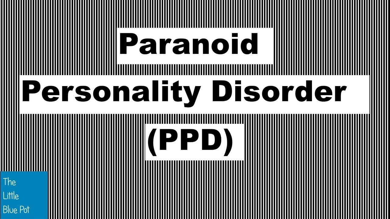 Paranoid Personality Disorder (PPD)