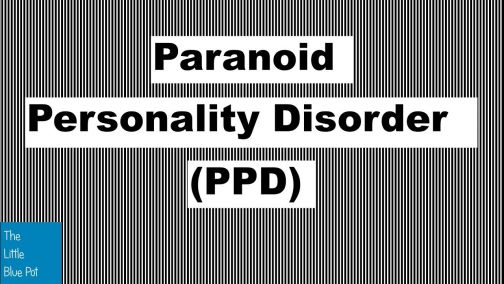 Paranoid Personality Disorder (PPD)