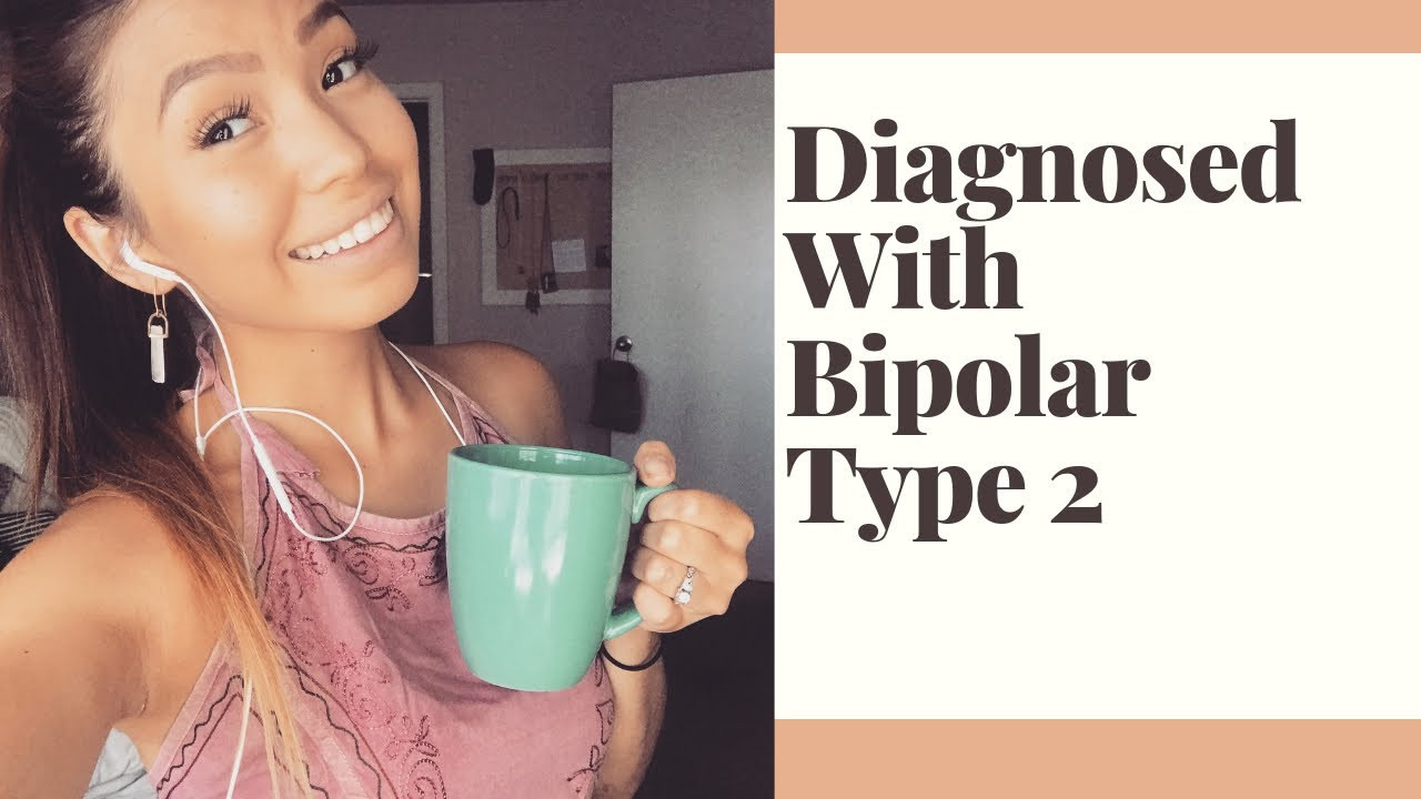 My Diagnosis | Bipolar Type 2 Disorder / Manic Depression