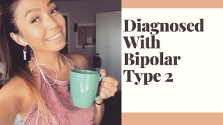 My Diagnosis | Bipolar Type 2 Disorder / Manic Depression